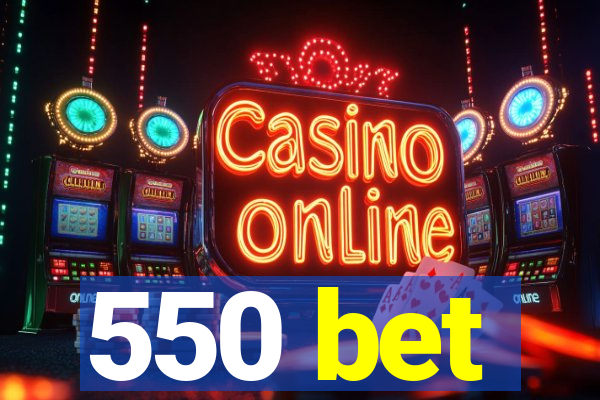 550 bet
